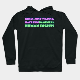 Girls just wanna have fundamental human rights Hoodie